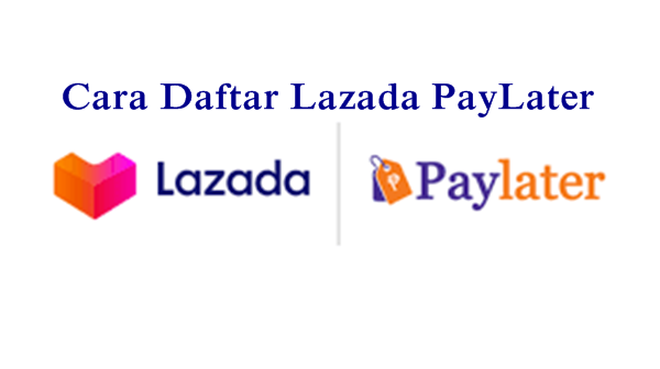 Cara Daftar Lazada PayLater