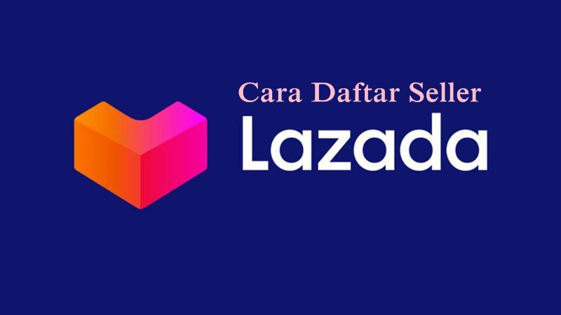 Cara Daftar Seller di Lazada